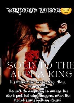 Her beloved brother made a huge mistake, a mistake she has to pay for, by becoming a sex slave to the brutal Alpha Eric,who. . Sold to the brutal alpha king free
